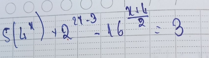 5(4^x)+2^(2x-3)-16^(frac x+4)2=3