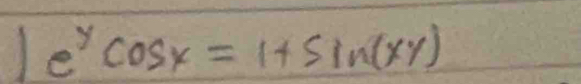 e^ycos x=1+sin (xy)