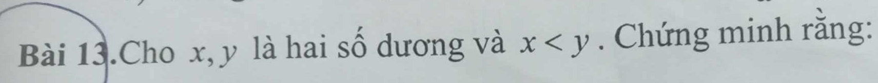 Bài 13.Cho x, y là hai số dương và x . Chứng minh rằng: