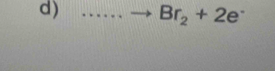 overline  Br_2+2e^-