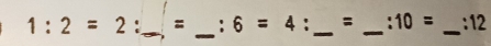 1:2=2. _: ^circ  6=4: _  _  :10= _:12 
_