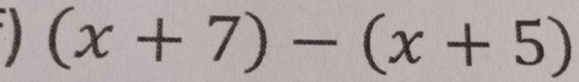 (x+7)-(x+5)