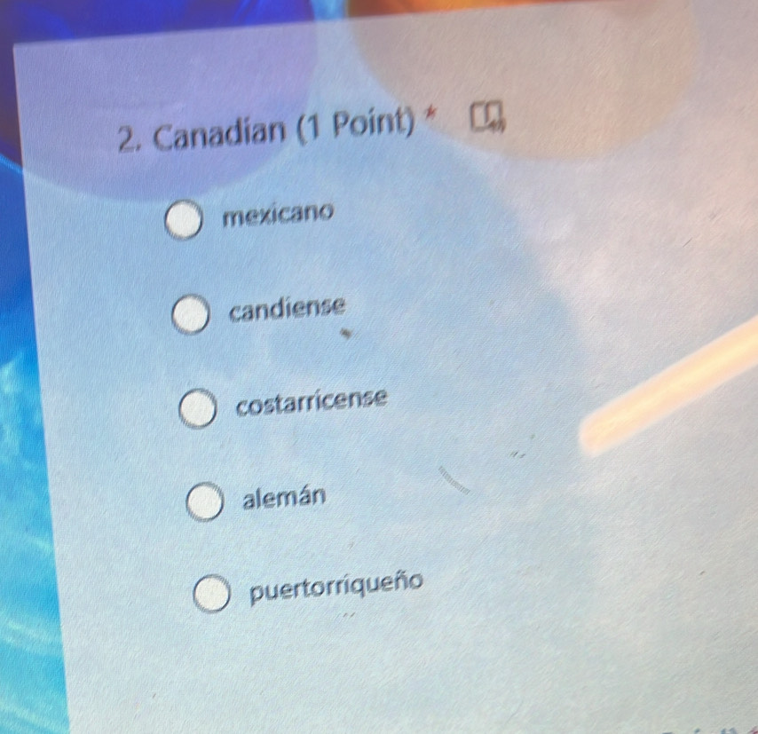 Canadian (1 Point) *
mexicano
candiense
costarricense
alemán
puertorriqueño