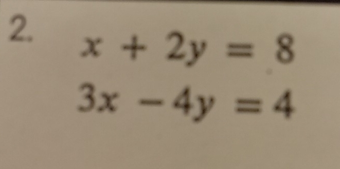 x+2y=8
3x-4y=4