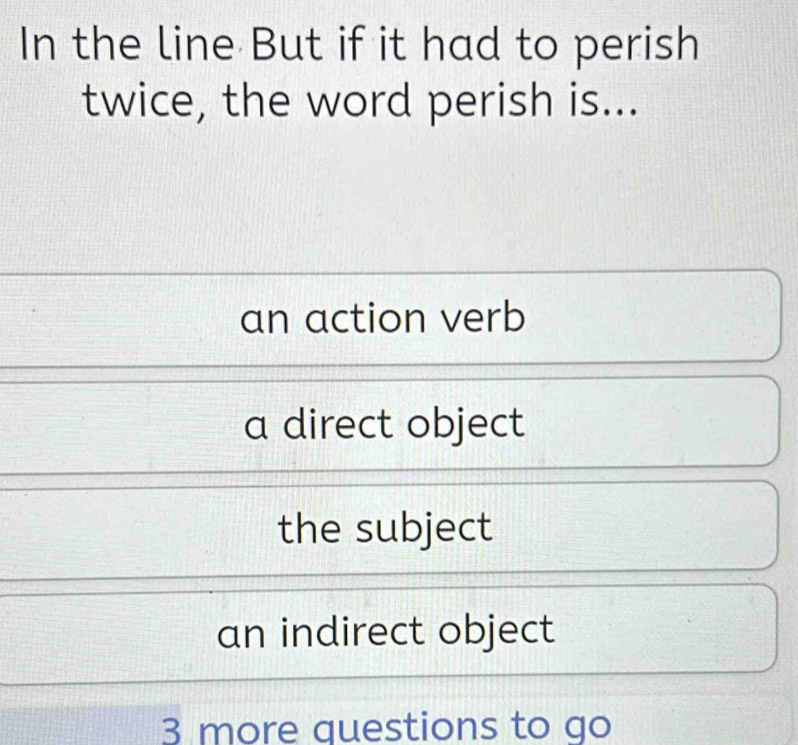 Solved: In the line But if it had to perish twice, the word perish is ...
