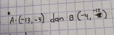 A· (-13,-3) dan B(-4,-12)