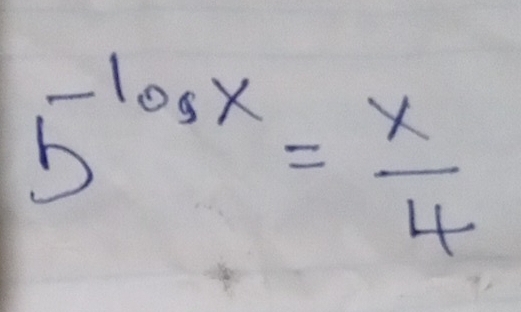 5^(log x)= x/4 