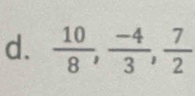  10/8 ,  (-4)/3 ,  7/2 