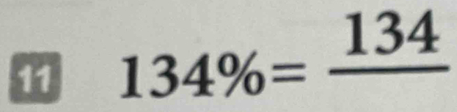 11 134% =frac 134