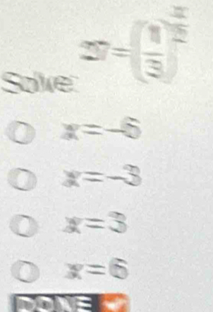 x=( 1/3 )^2
Solve:
x=-6
x=-3
x=3
x=6