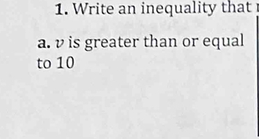 Write an inequality that 
a. ν is greater than or equal 
to 10