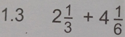 1.3 2 1/3 +4 1/6 