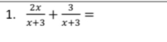  2x/x+3 + 3/x+3 =