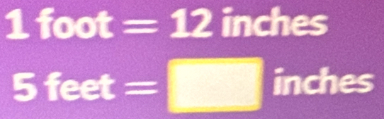 1foot=12 inche  3/4  S
5feet=□ inches
1