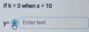 If k=3 when x=10
y= Enter text