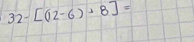 32-[(12-6)+8]=