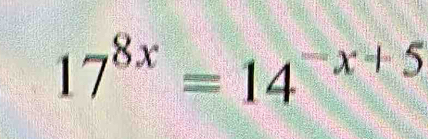 17^(8x)=14^(-x+5)