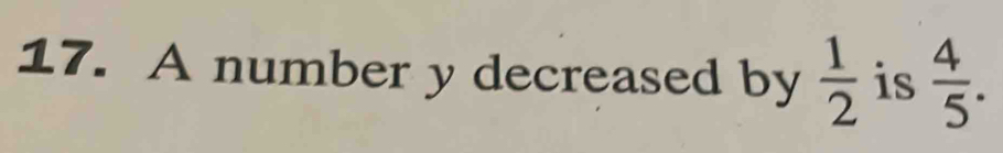 A number y decreased by  1/2  is  4/5 .