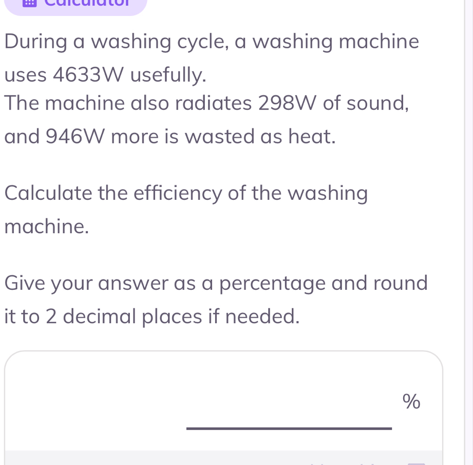 Solved: During a washing cycle, a washing machine uses 4633W usefully ...