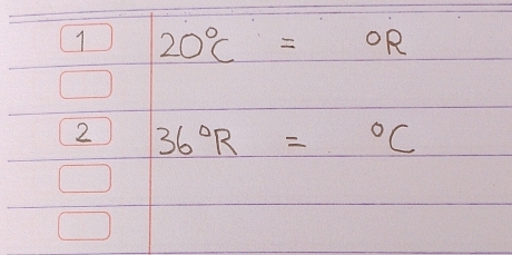 7 20°C=OR
2 36°R=^circ C