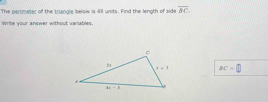 The perimeter of the triangle below is 48 units. Find the length of side overline BC.
Write your answer without variables.
BC=□