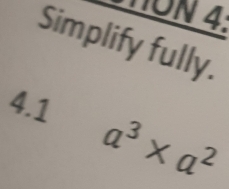 HON 4: 
Simplify fully. 
4.1
a^3* a^2