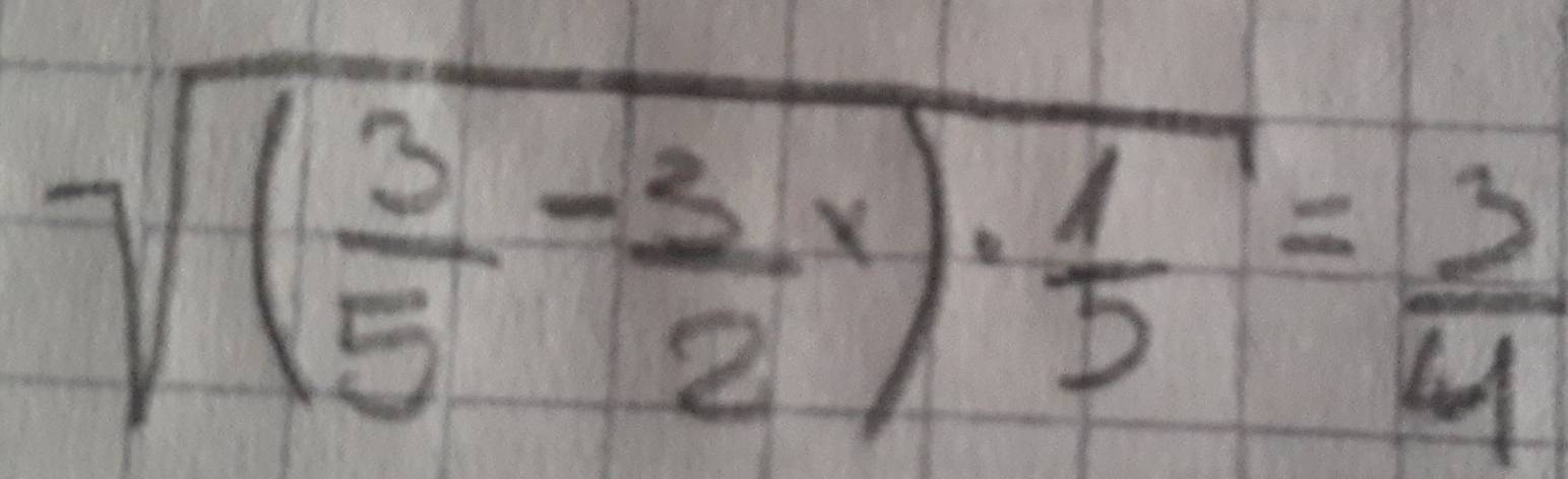 sqrt((frac 3)5- 3/2 x)·  1/5 = 3/4 