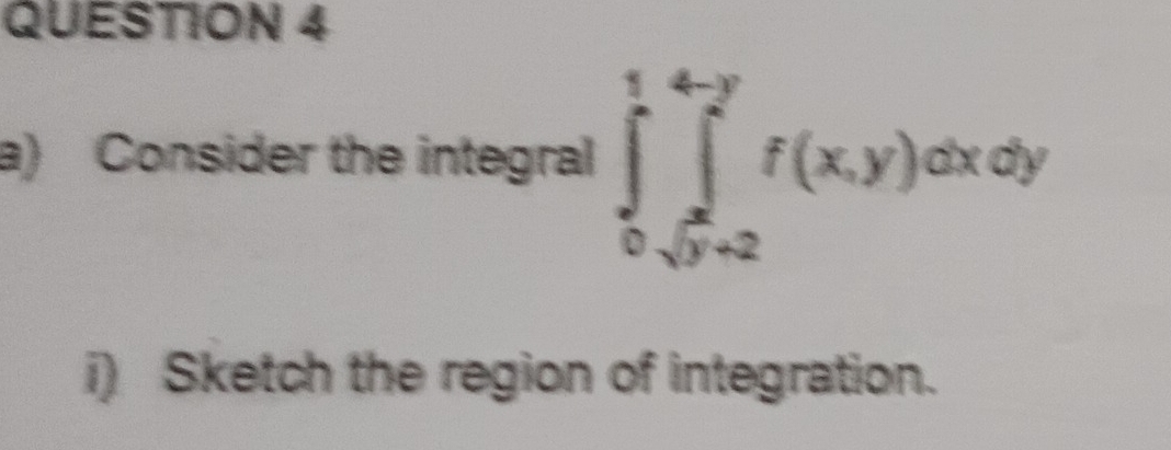 Consider the integral ∈tlimits _0^1∈tlimits _(j=2)^4f(x,y)dxdy
i) Sketch the region of integration.