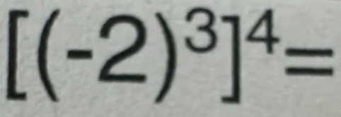 [(-2)^3]^4=