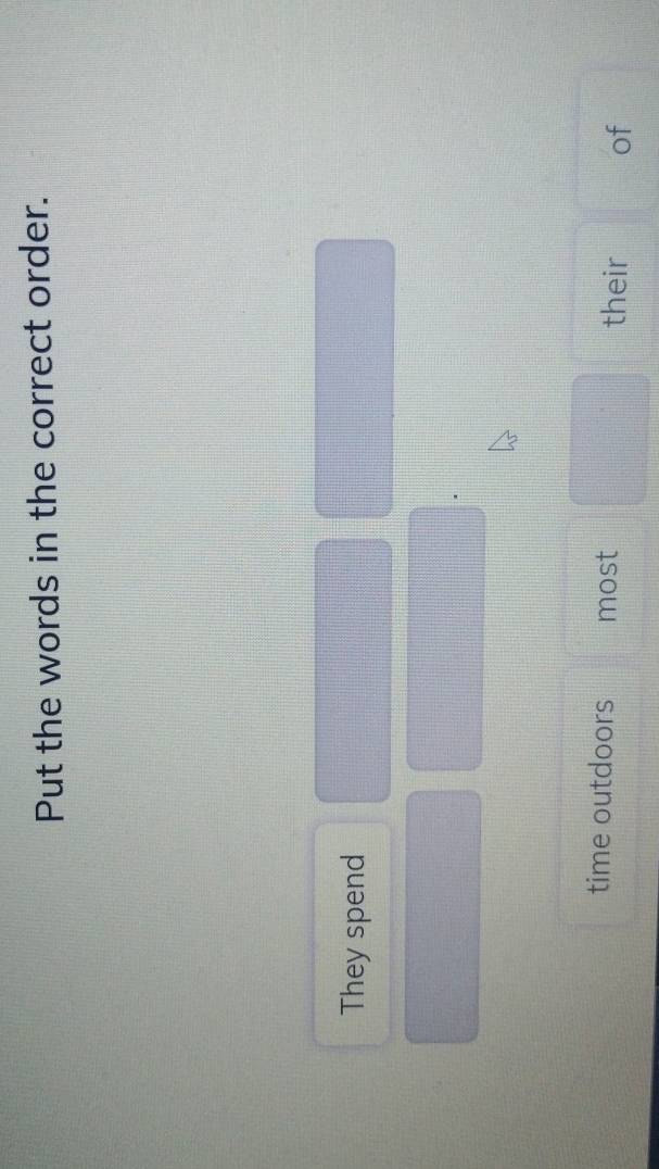 Put the words in the correct order. 
They spend 
time outdoors most their of