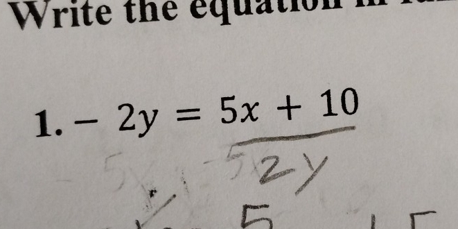 Write the equation 
1. -2y=5x+10