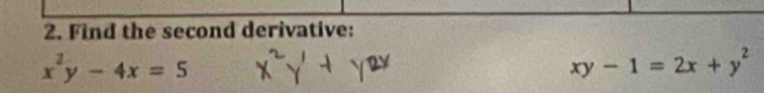 Find the second derivative:
x^2y-4x=5
xy-1=2x+y^2