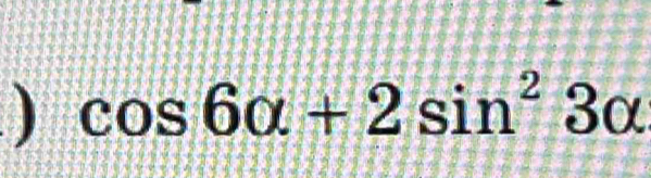 cos 6alpha +2sin^23alpha