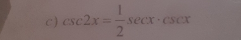 csc 2x= 1/2 sec x· csc x