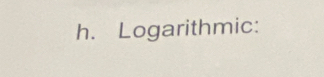 Logarithmic: