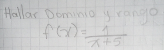 Hallar Dominio y range
f(x)= 1/x+5 