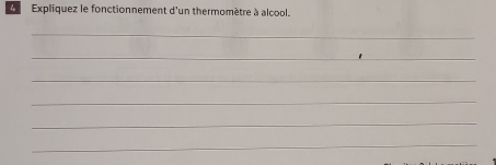 Expliquez le fonctionnement d'un thermomètre à alcool. 
_ 
_ 
_ 
_ 
_ 
_