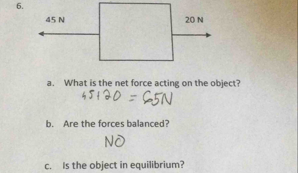 What is the net force acting on the object? 
b. Are the forces balanced? 
c. Is the object in equilibrium?