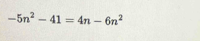 -5n^2-41=4n-6n^2