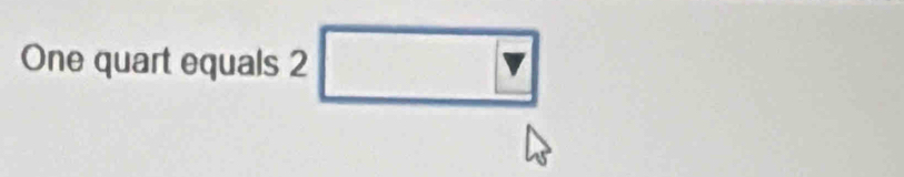 One quart equals 2 □