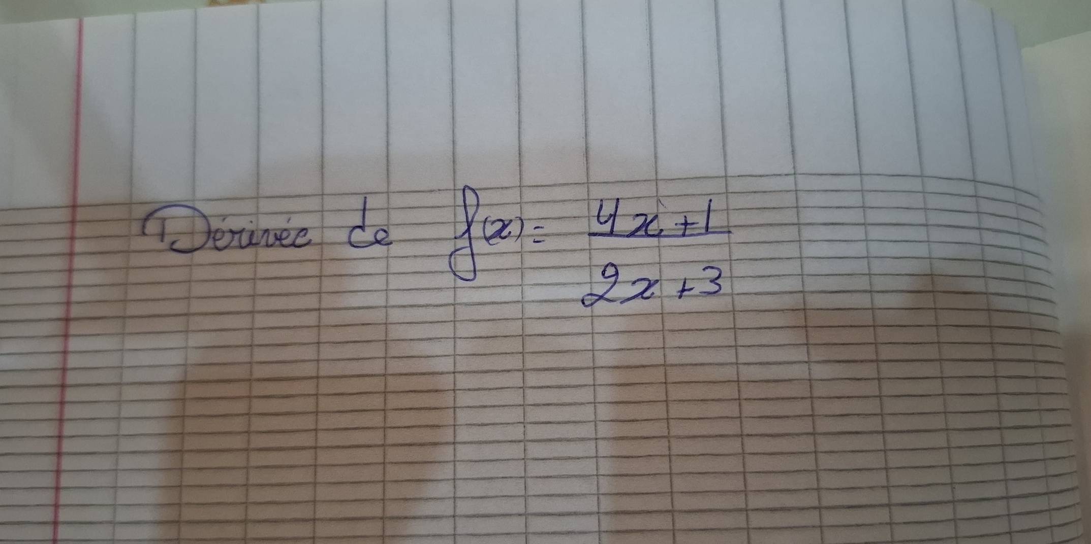 Derunce do
f(x)= (4x+1)/2x+3 