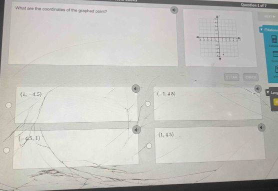 all 7
What are the coordinates of the graphed point?
▼Referes
calrula
La
form
CLEAR CHECK
(1,-4.5)
(-1,4.5)
Lanç
(-45,1)
(1,4.5)