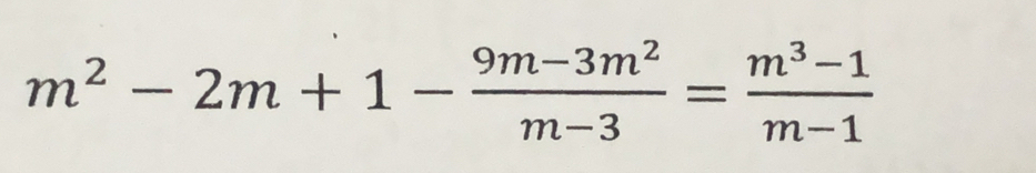 m^2-2m+1- (9m-3m^2)/m-3 = (m^3-1)/m-1 