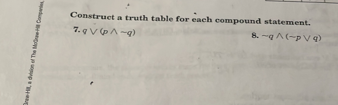 Construct a truth table for each compound statement. 
7. qvee (pwedge sim q)
8. sim qwedge (sim pvee q)