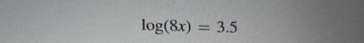 log (8x)=3.5