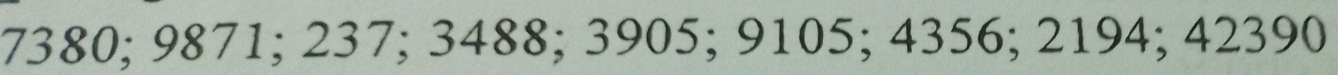 7380; 9871; 237; 3488; 3905; 9105; 4356; 2194; 42390