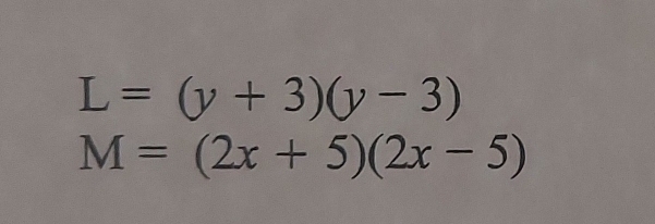 L=(y+3)(y-3)
M=(2x+5)(2x-5)