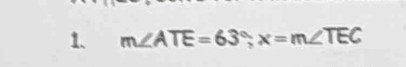 m∠ ATE=63°; x=m∠ TEC