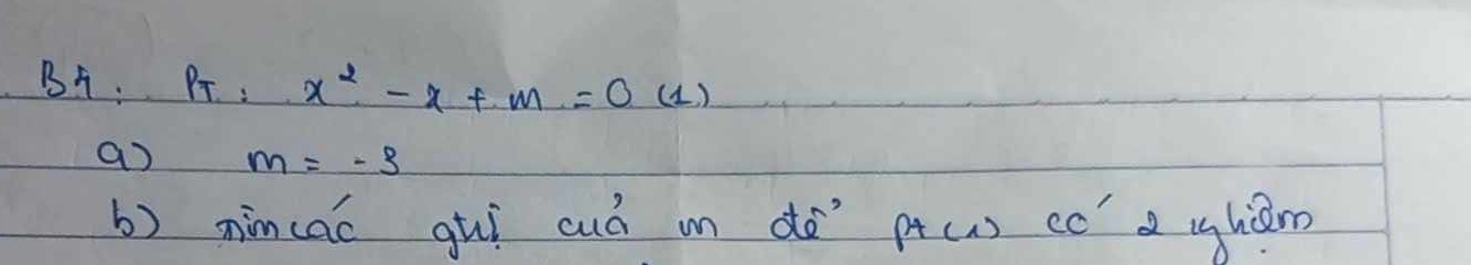 BA Pr : x^2-x+m=0(1)
a) m=-3
b) nincac guì cuó in dà pt() cc d uhiǎm