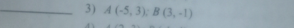 A(-5,3); B(3,-1)